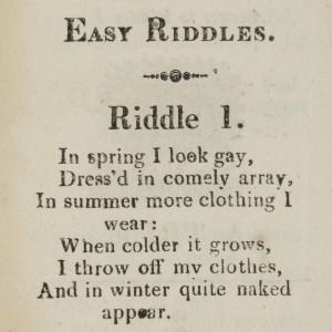 Can you guess this easy riddle? It's one of many from The good child's amusing riddle-book : adorned with cuts. Birmingham : Printed by T. Brandard, [between 1807 and 1830] .