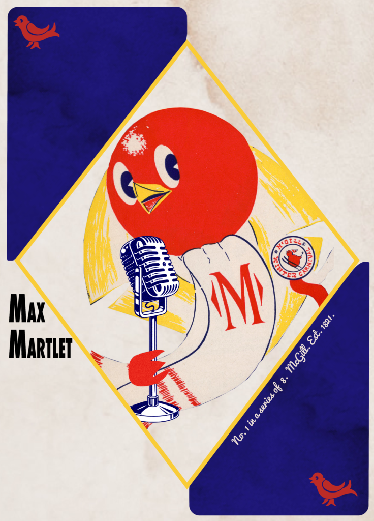 Max McMartlet Player card show the red bird holding a microphoen and wearing a scarf with the letter M on it. Text reads No. 1 in a series of 8. McGill, Est 1821.